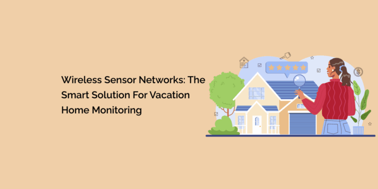 Wireless Sensor Networks: The Smart Solution for Vacation Home ...